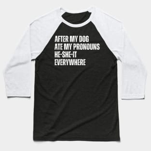 After My Dog Ate My Pronouns He-She-It Everywhere Baseball T-Shirt